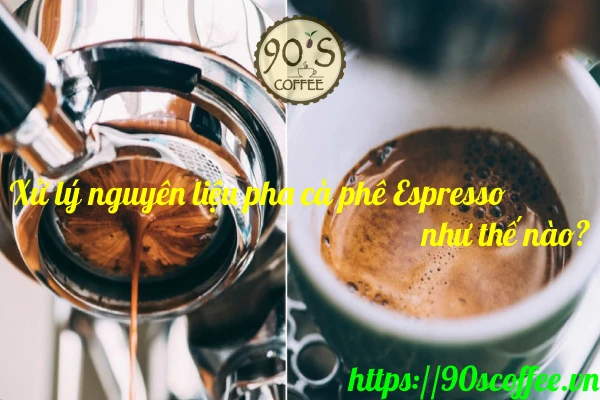Cach xu ly nguyen lieu khi pha cafe Espresso