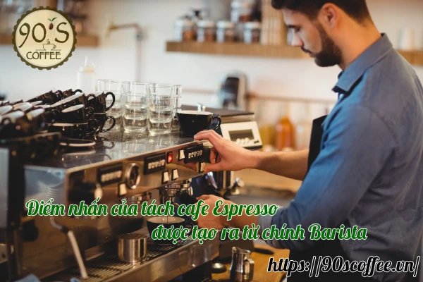 Điem nhan cua cafe Espresso duoc tao tu Barista