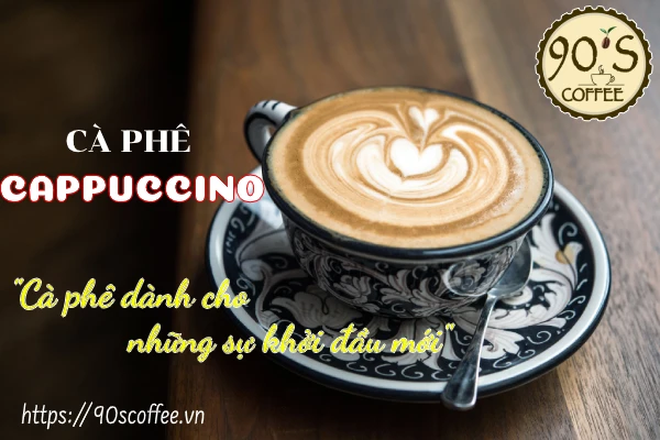 Cappuccino - Cafe danh cho nhung su khoi dau moi!