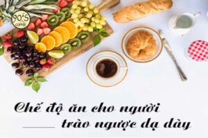 chế độ ăn cho người bị trào ngược dạ dày rất quan trọng