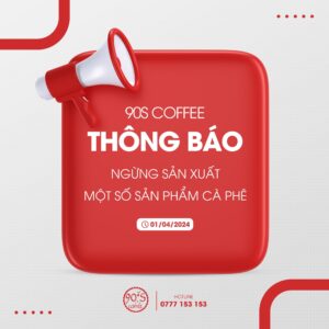 Thông Báo Ngừng Kinh Doanh Một Số Sản Phẩm Cà Phê 90S Coffee