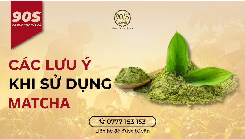 Các lưu ý khi sử dụng matcha