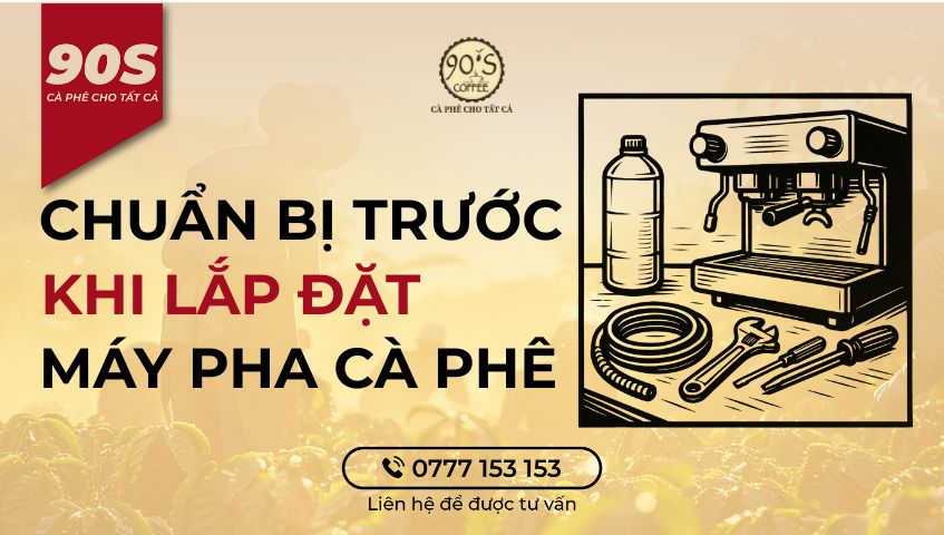 Chuẩn bị trước khi lắp đặt máy pha cà phê
