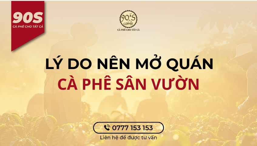 Lý do nên mở quán cà phê sân vườn