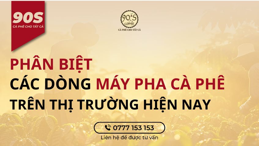 Phân biệt các dòng máy pha cà phê trên thị trường hiện nay