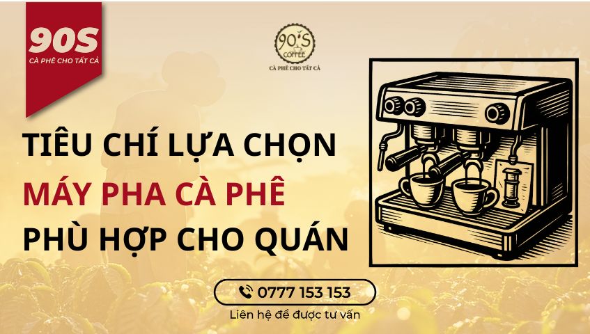 Tiêu chí để lựa chọn máy pha cà phê phù hợp cho quán