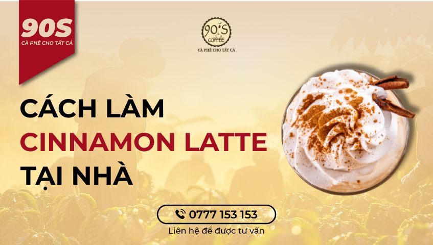 Cách làm Cinnamon Latte tại nhà