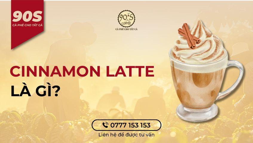 Cinnamon Latte là gì?