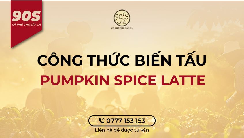 Công thức biến tấu Pumpkin Spice Latte