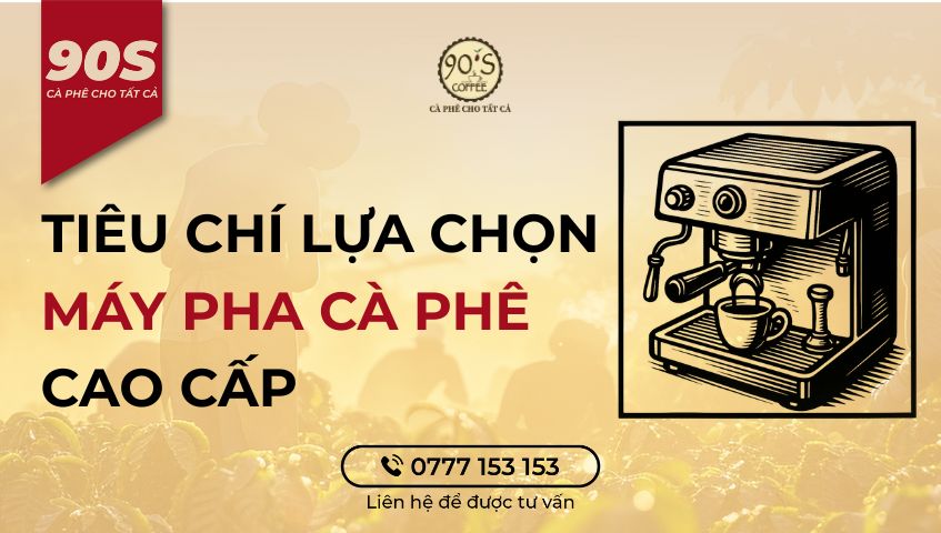 Tiêu chí lựa chọn máy pha cà phê cao cấp